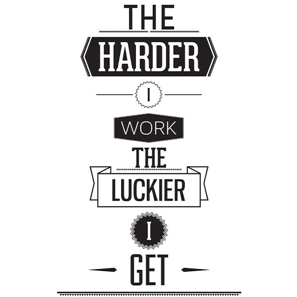 The harder I work the luckier I get quote on white background