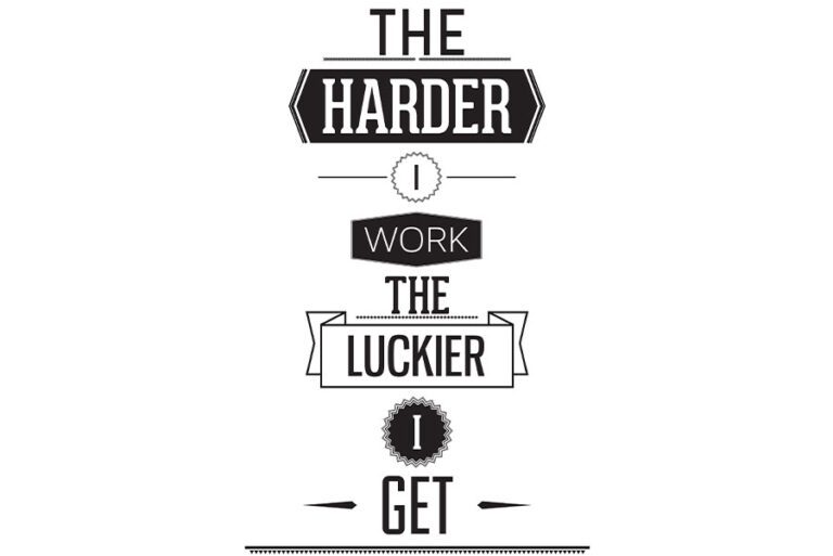 The harder I work the luckier I get quote on white background